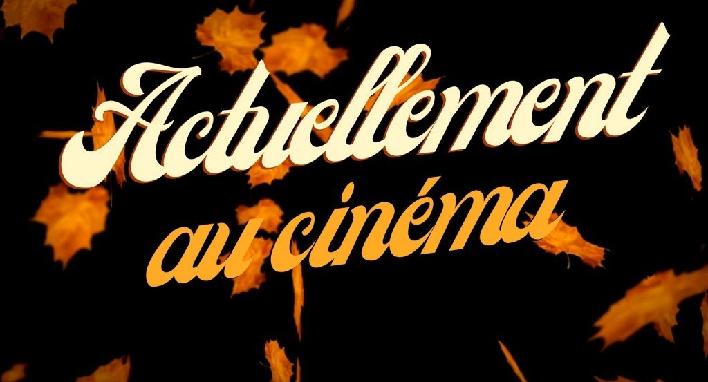 actualité actuellement au cinéma